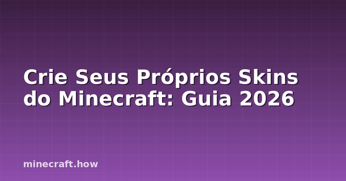 Crie Seus Próprios Skins do Minecraft: Guia 2026