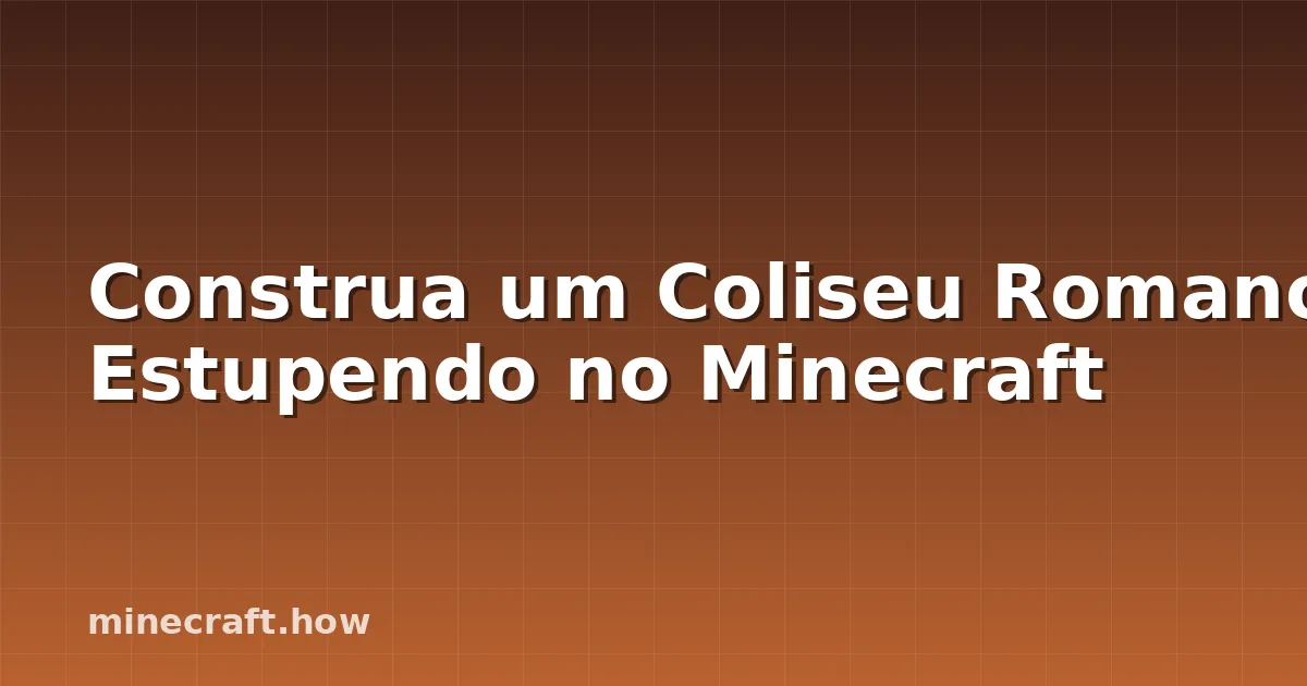 Construa um Coliseu Romano Estupendo no Minecraft