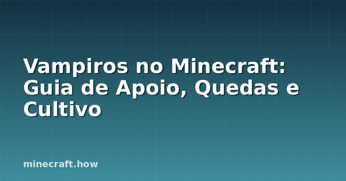 Vampiros no Minecraft: Guia de Apoio, Quedas e Cultivo