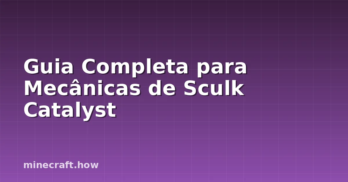 Guia Completa para Mecânicas de Sculk Catalyst
