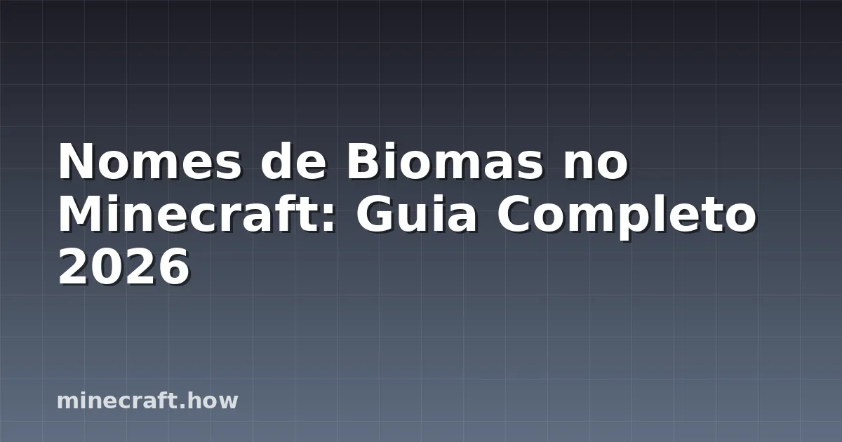 Nomes de Biomas no Minecraft: Guia Completo 2026