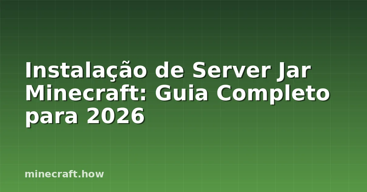 Instalação de Server Jar Minecraft: Guia Completo para 2026