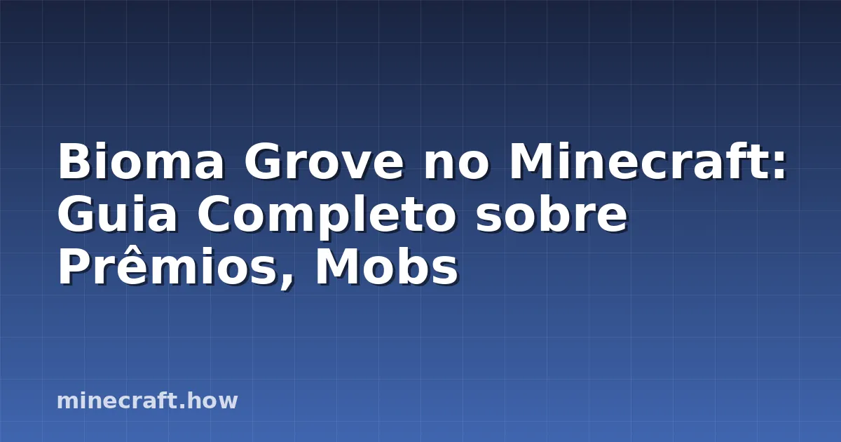 Bioma Grove no Minecraft: Guia Completo sobre Prêmios, Mobs