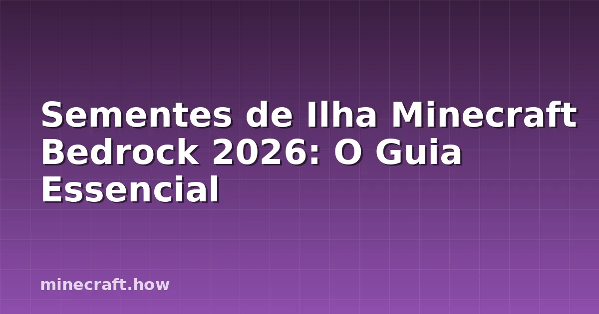 Sementes de Ilha Minecraft Bedrock 2026: O Guia Essencial