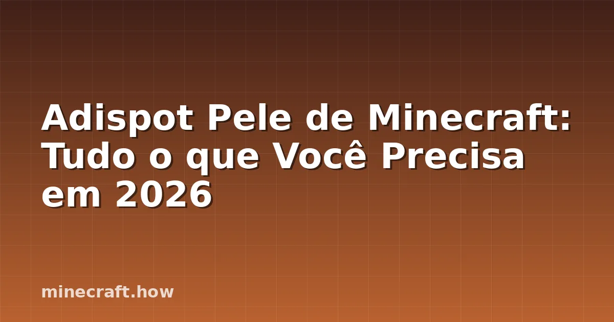Adispot Pele de Minecraft: Tudo o que Você Precisa em 2026
