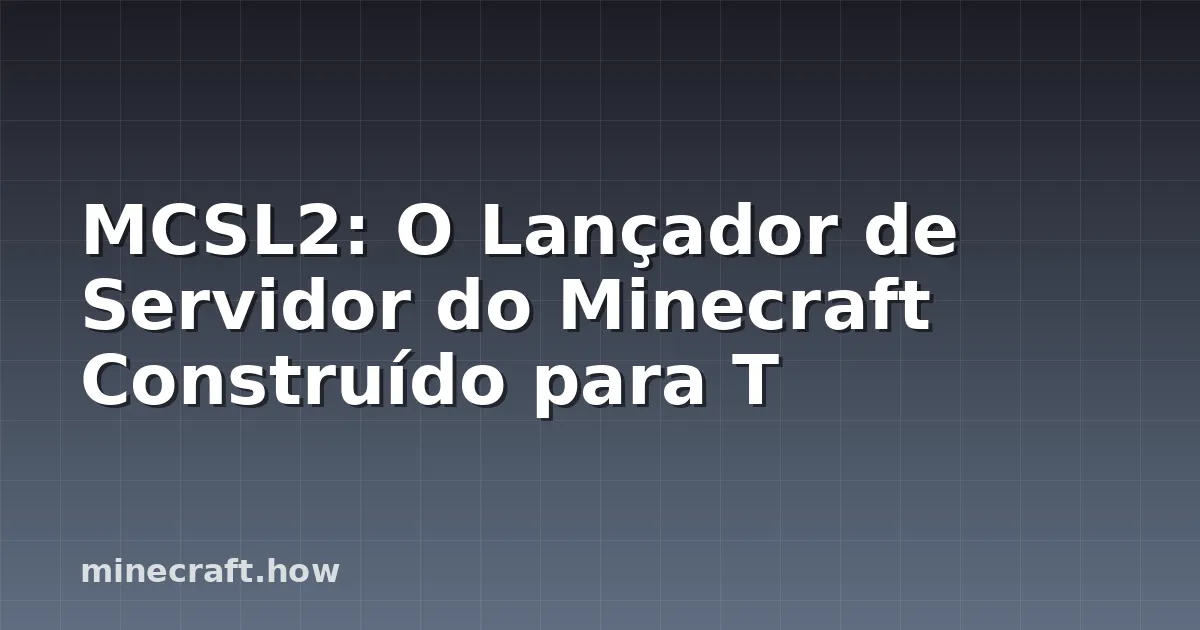 MCSL2: O Lançador de Servidor do Minecraft Construído para T