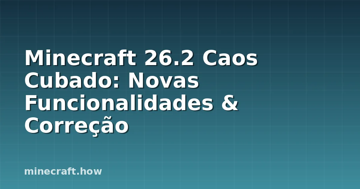 Minecraft 26.2 Caos Cubado: Novas Funcionalidades & Correção
