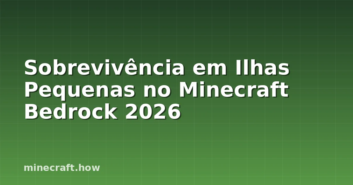 Sobrevivência em Ilhas Pequenas no Minecraft Bedrock 2026
