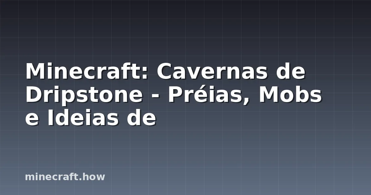 Minecraft: Cavernas de Dripstone - Préias, Mobs e Ideias de