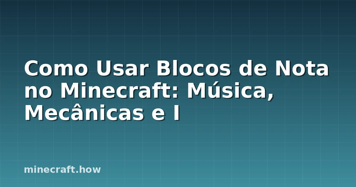 Como Usar Blocos de Nota no Minecraft: Música, Mecânicas e I