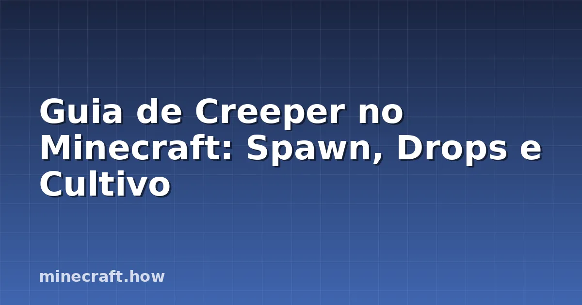 Guia de Creeper no Minecraft: Spawn, Drops e Cultivo