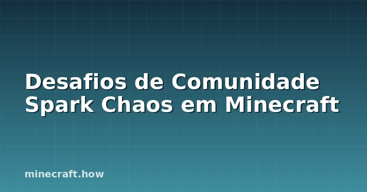 Desafios de Comunidade Spark Chaos em Minecraft