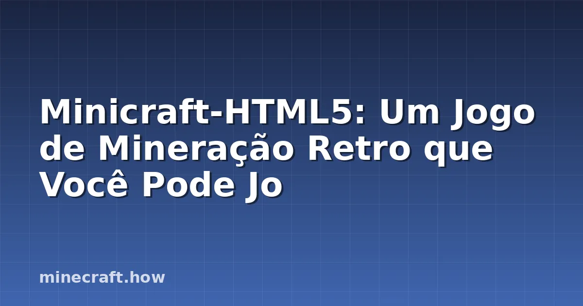 Minicraft-HTML5: Um Jogo de Mineração Retro que Você Pode Jo