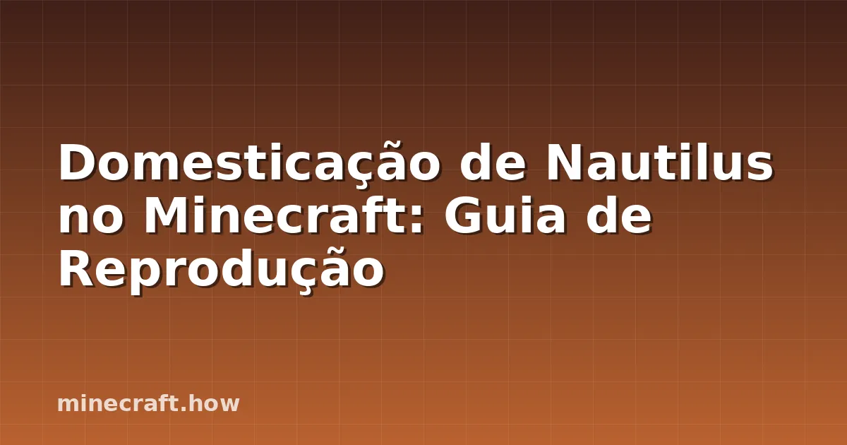 Domesticação de Nautilus no Minecraft: Guia de Reprodução