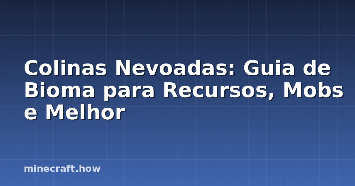 Colinas Nevoadas: Guia de Bioma para Recursos, Mobs e Melhor