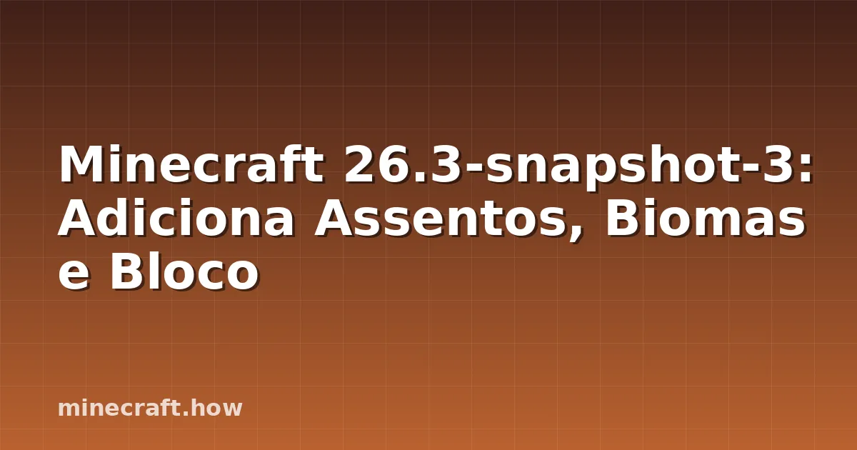 Minecraft 26.3-snapshot-3: Adiciona Assentos, Biomas e Bloco