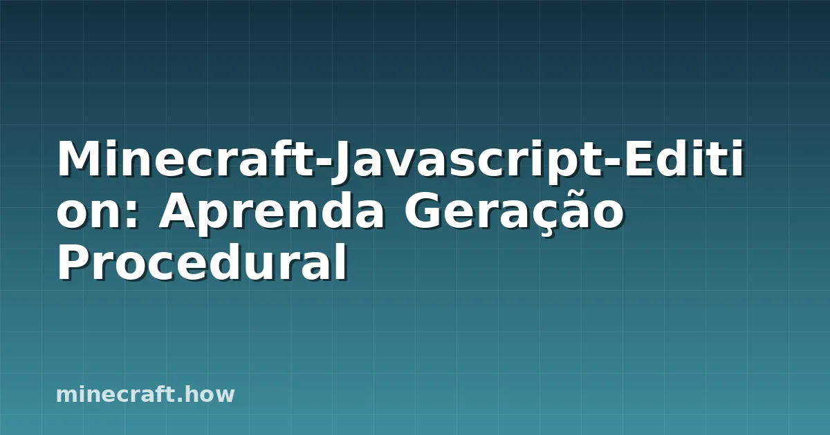 Minecraft-Javascript-Edition: Aprenda Geração Procedural