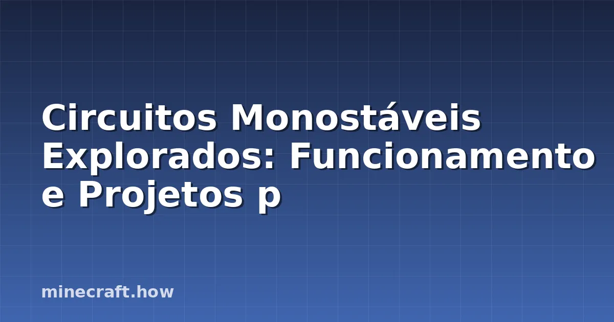 Circuitos Monostáveis Explorados: Funcionamento e Projetos p