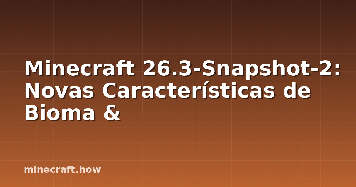 Minecraft 26.3-Snapshot-2: Novas Características de Bioma &