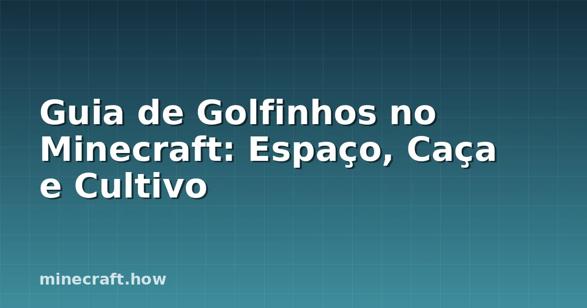 Guia de Golfinhos no Minecraft: Espaço, Caça e Cultivo