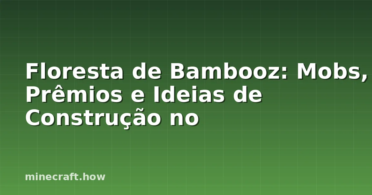 Floresta de Bambooz: Mobs, Prêmios e Ideias de Construção no