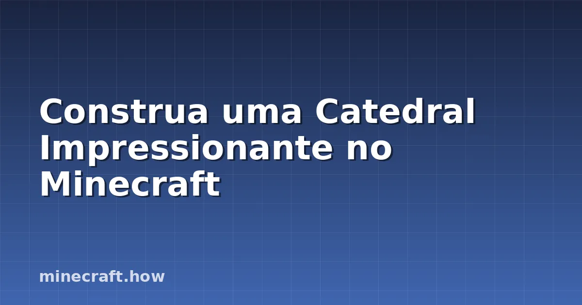 Construa uma Catedral Impressionante no Minecraft