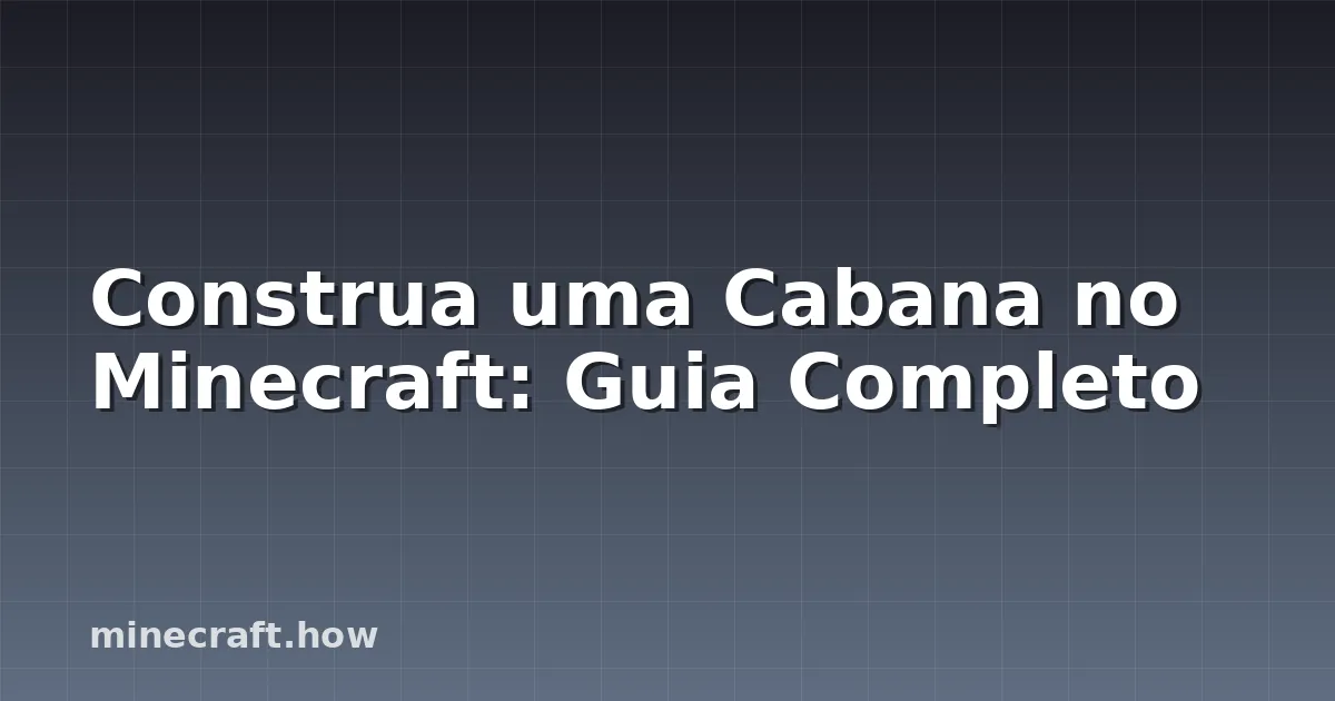 Construa uma Cabana no Minecraft: Guia Completo