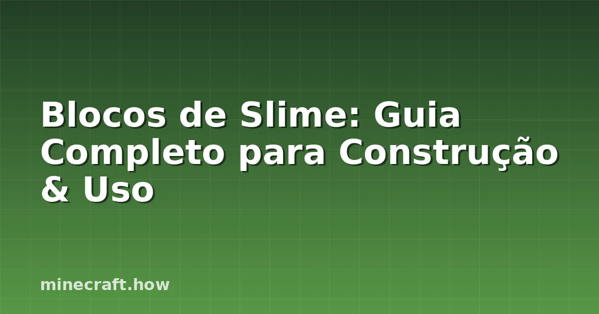 Blocos de Slime: Guia Completo para Construção & Uso