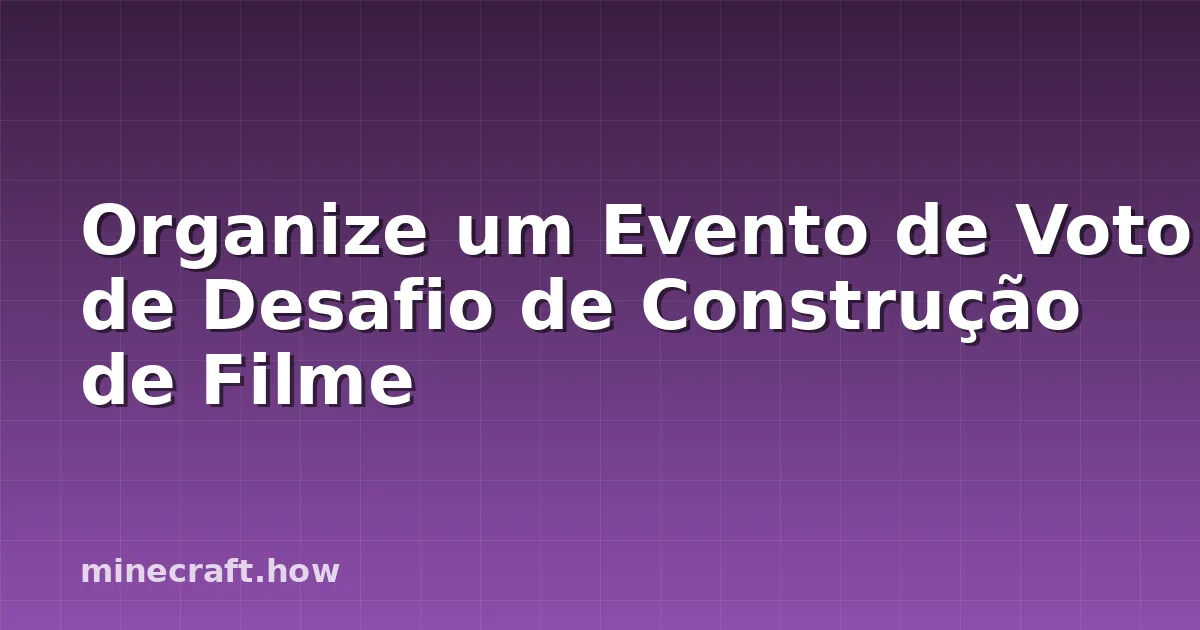 Organize um Evento de Voto de Desafio de Construção de Filme