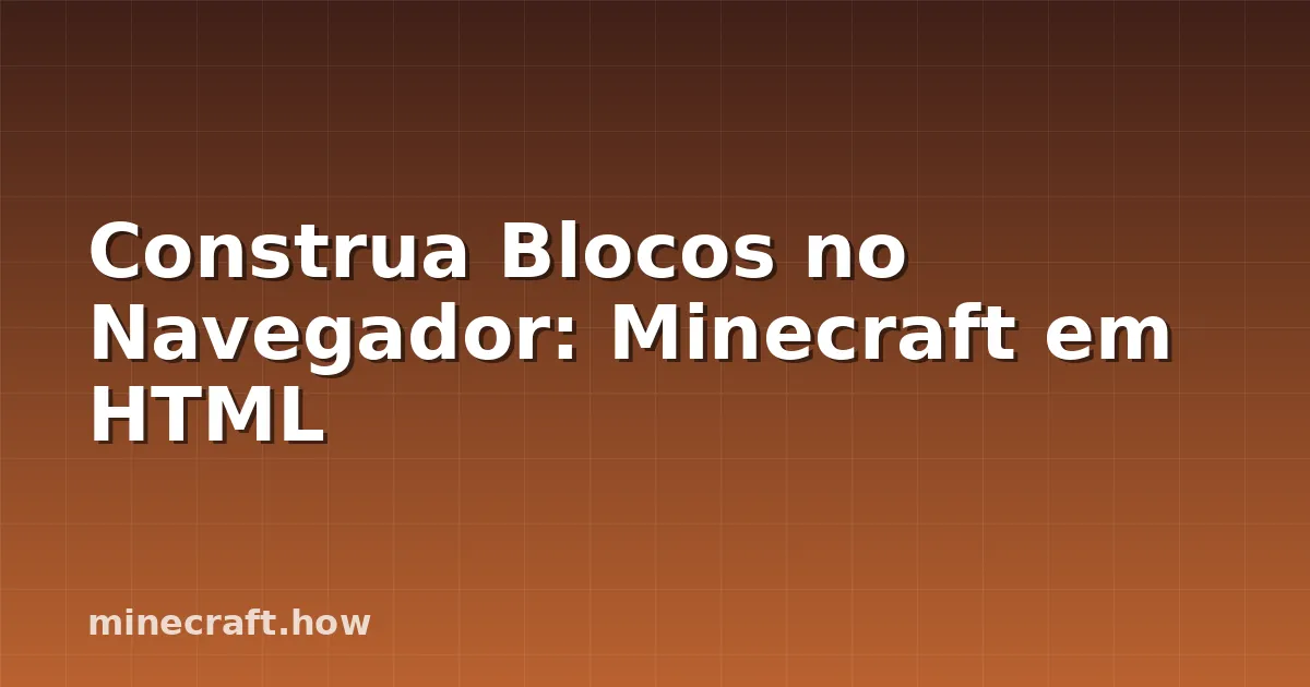 Construa Blocos no Navegador: Minecraft em HTML