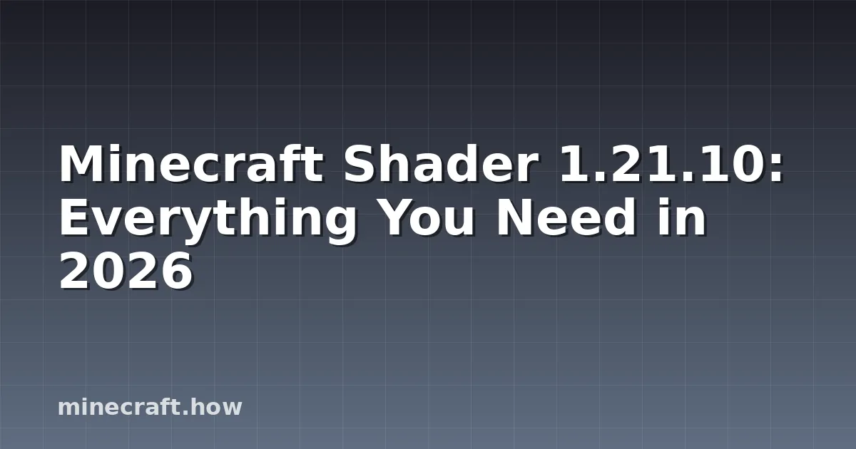 Minecraft Shader 1.21.10: Everything You Need in 2026