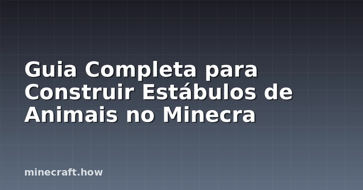 Guia Completa para Construir Estábulos de Animais no Minecra