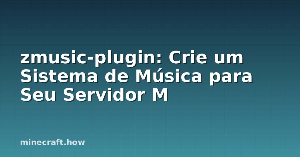 zmusic-plugin: Crie um Sistema de Música para Seu Servidor M