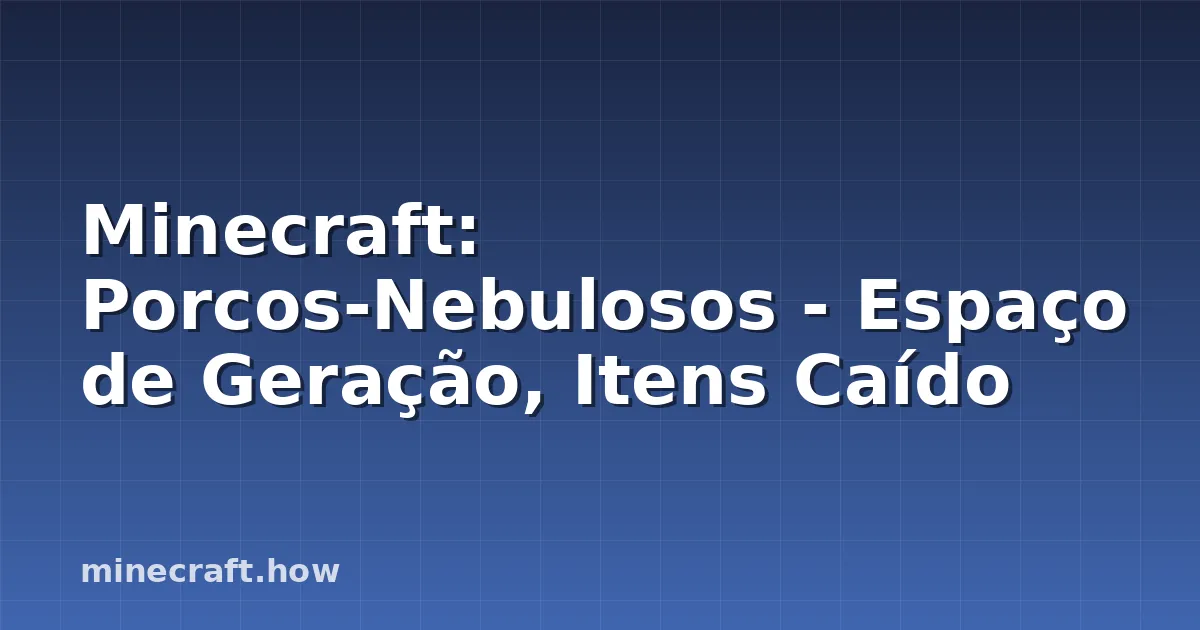 Minecraft: Porcos-Nebulosos - Espaço de Geração, Itens Caído