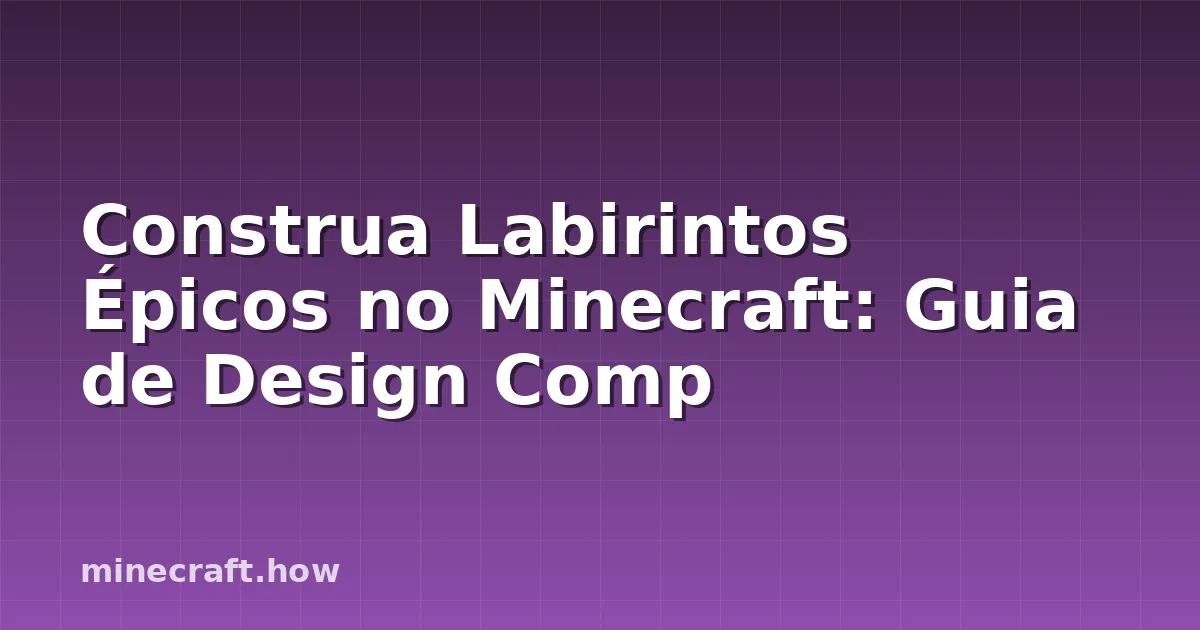 Construa Labirintos Épicos no Minecraft: Guia de Design Comp