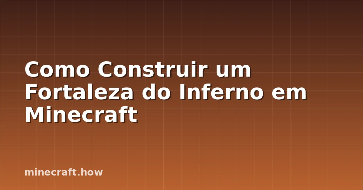 Como Construir um Fortaleza do Inferno em Minecraft