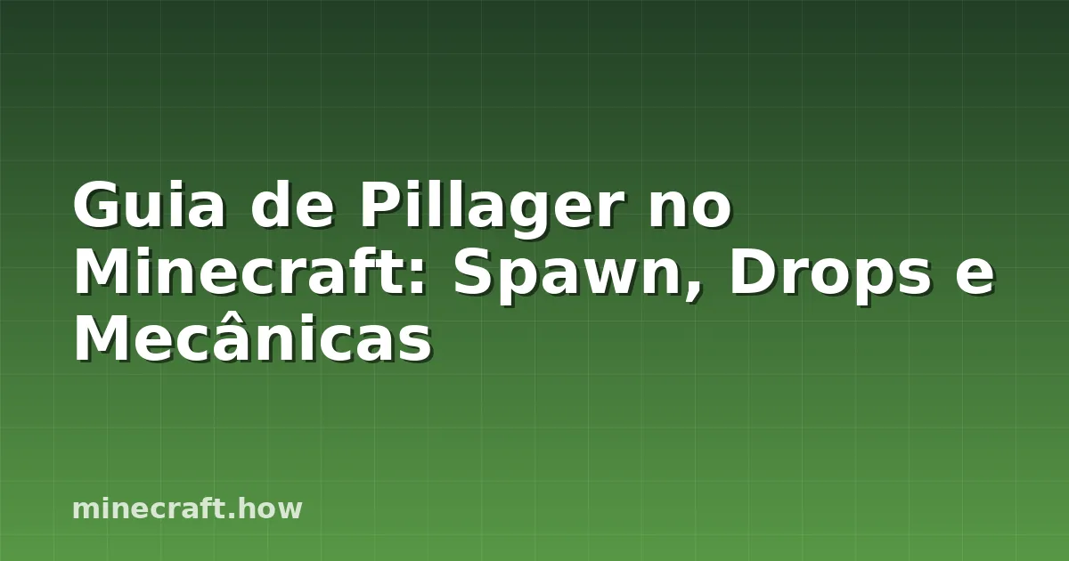 Guia de Pillager no Minecraft: Spawn, Drops e Mecânicas