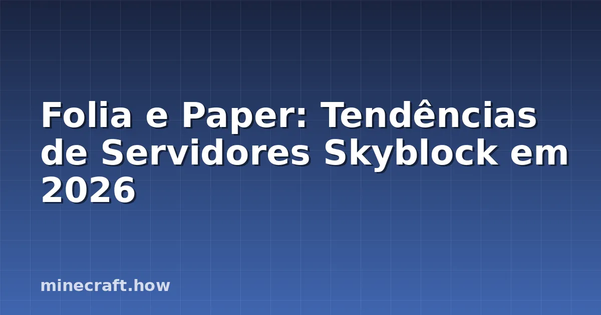 Folia e Paper: Tendências de Servidores Skyblock em 2026