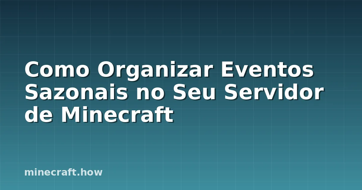 Como Organizar Eventos Sazonais no Seu Servidor de Minecraft