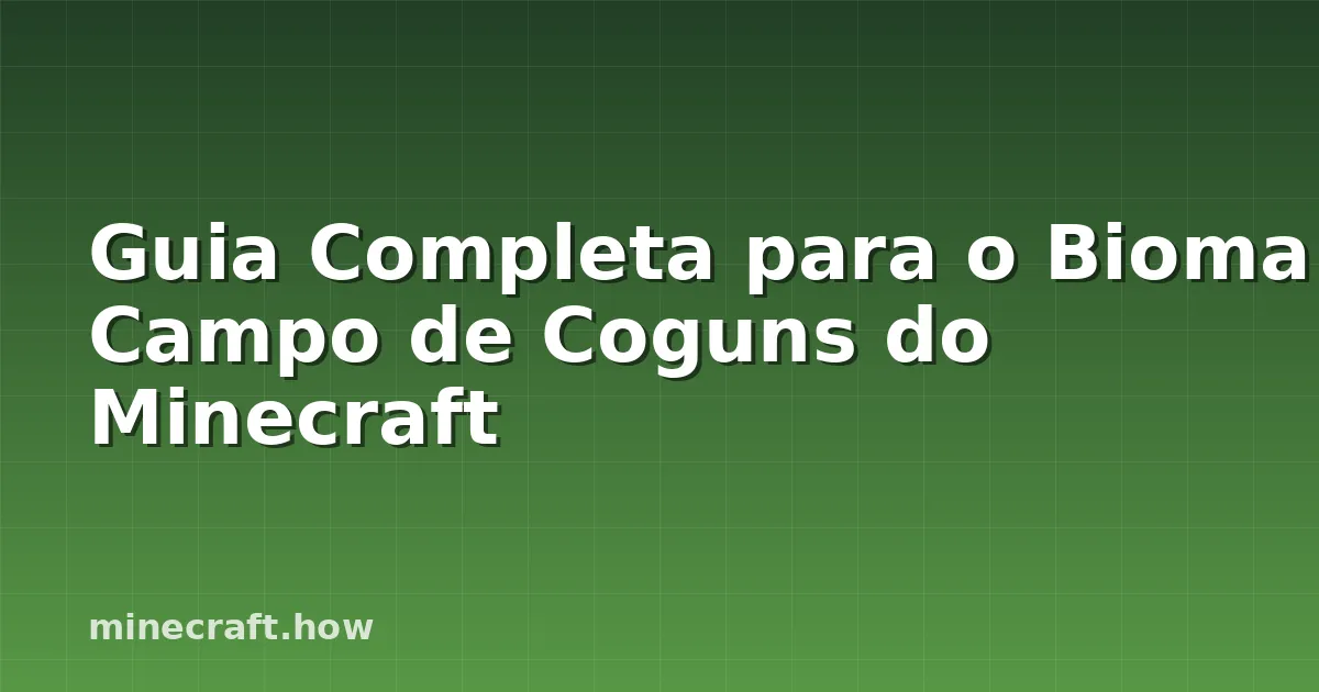Guia Completa para o Bioma Campo de Coguns do Minecraft