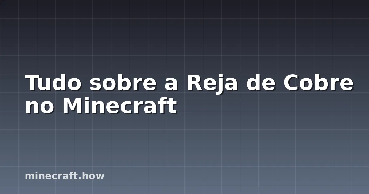 Tudo sobre a Reja de Cobre no Minecraft