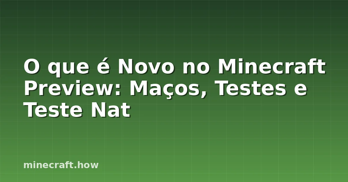 O que é Novo no Minecraft Preview: Maços, Testes e Teste Nat