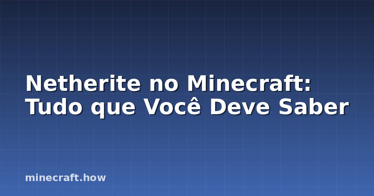 Netherite no Minecraft: Tudo que Você Deve Saber