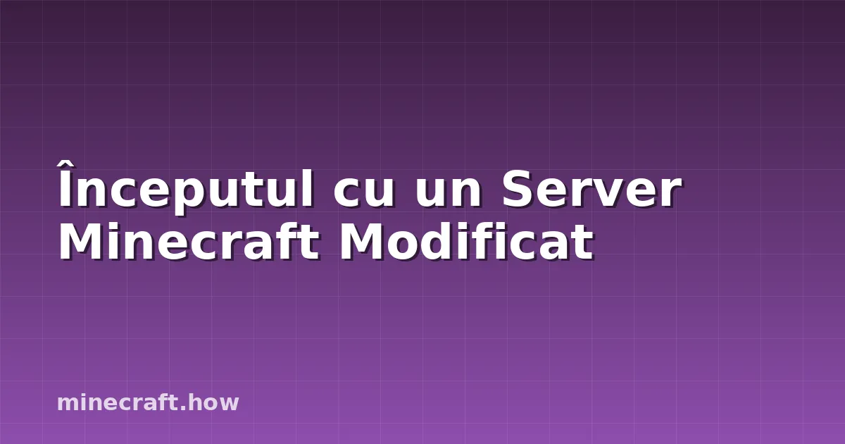 Începutul cu un Server Minecraft Modificat