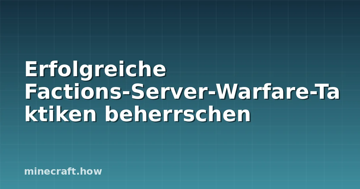 Erfolgreiche Factions-Server-Warfare-Taktiken beherrschen