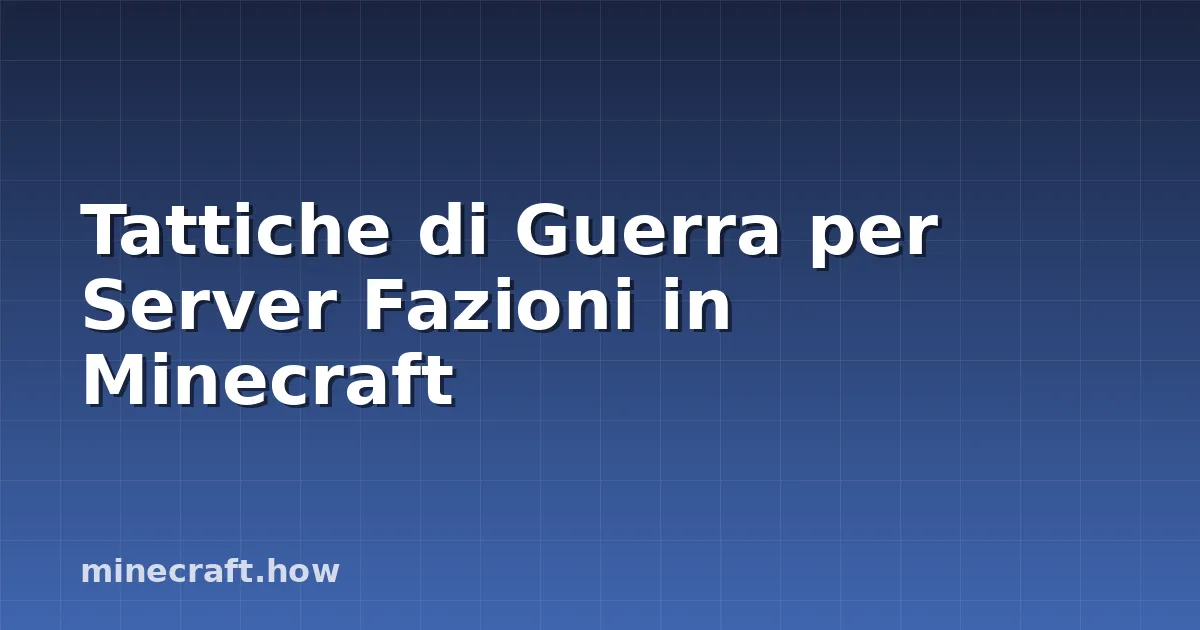 Tattiche di Guerra per Server Fazioni in Minecraft