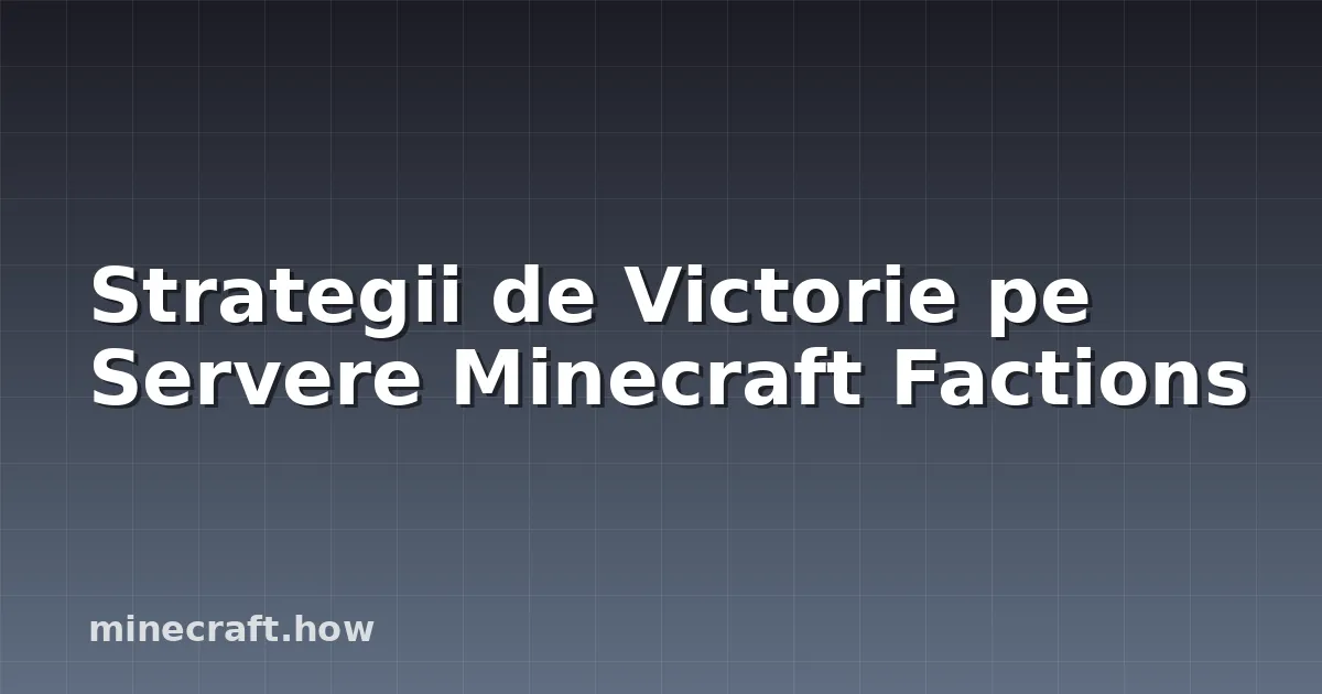 Strategii de Victorie pe Servere Minecraft Factions