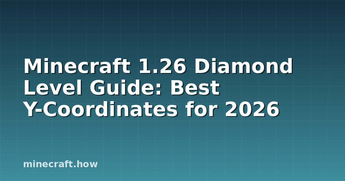 Minecraft Diamond Level Guide: Best Y-Coordinates for 2026