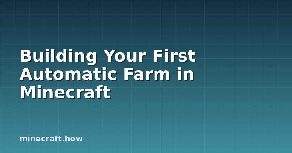 Building Your First Automatic Farm in Minecraft