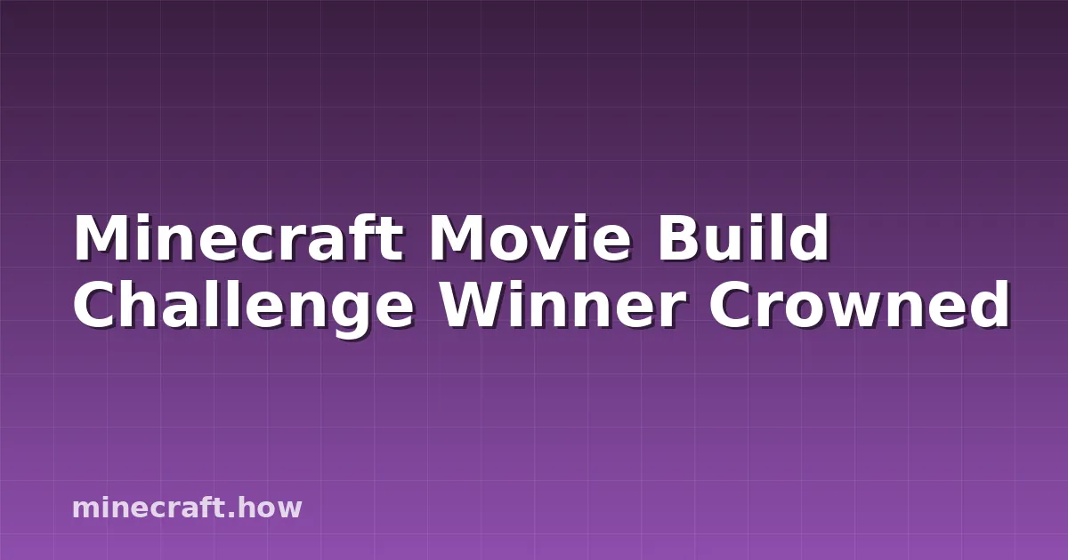 Minecraft Movie Build Challenge Winner Crowned